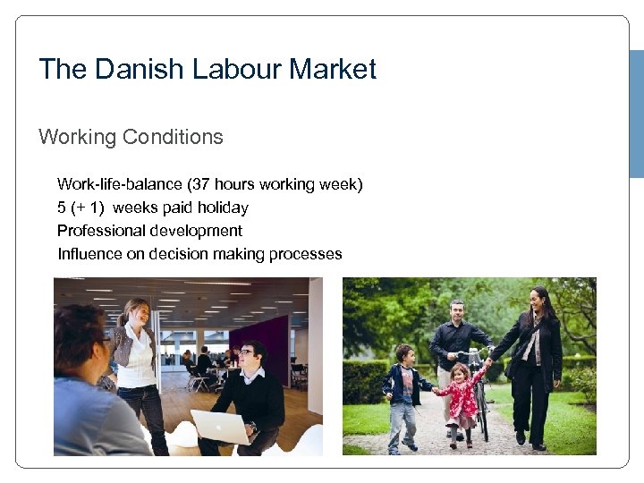 The Danish Labour Market Working Conditions • • Work-life-balance (37 hours working week) 5