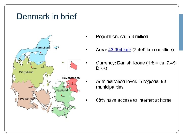 Denmark in brief § Population: ca. 5. 6 million § Area: 43. 094 km²