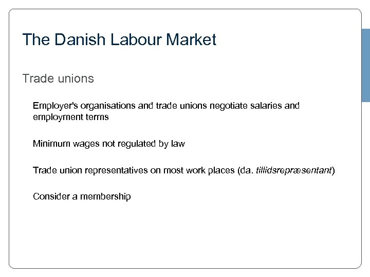 The Danish Labour Market Trade unions • Employer's organisations and trade unions negotiate salaries