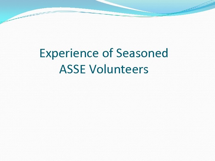 Experience of Seasoned ASSE Volunteers 