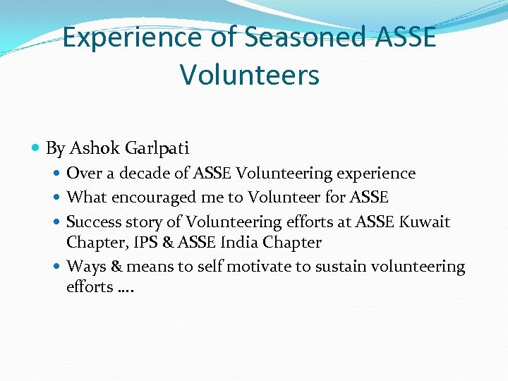 Experience of Seasoned ASSE Volunteers By Ashok Garlpati Over a decade of ASSE Volunteering