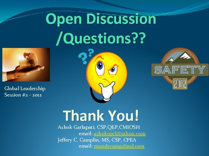 Open Discussion /Questions? ? Global Leadership Session #2 - 2012 Thank You! Ashok Garlapati,