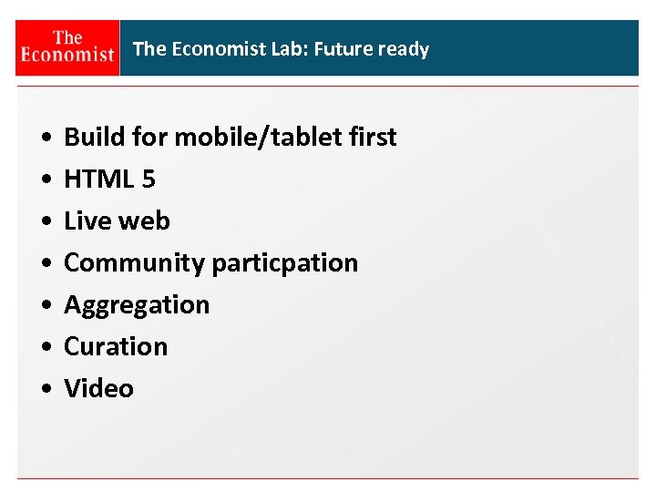 The Economist Lab: Future ready • • Build for mobile/tablet first HTML 5 Live