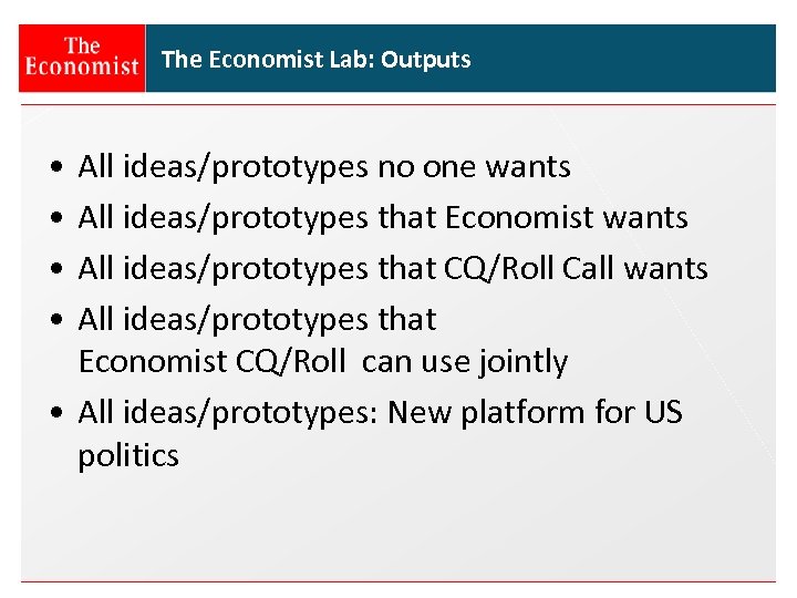 The Economist Lab: Outputs • • All ideas/prototypes no one wants All ideas/prototypes that