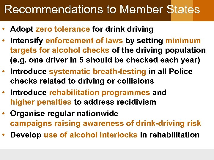 Recommendations to Member States • Adopt zero tolerance for drink driving • Intensify enforcement