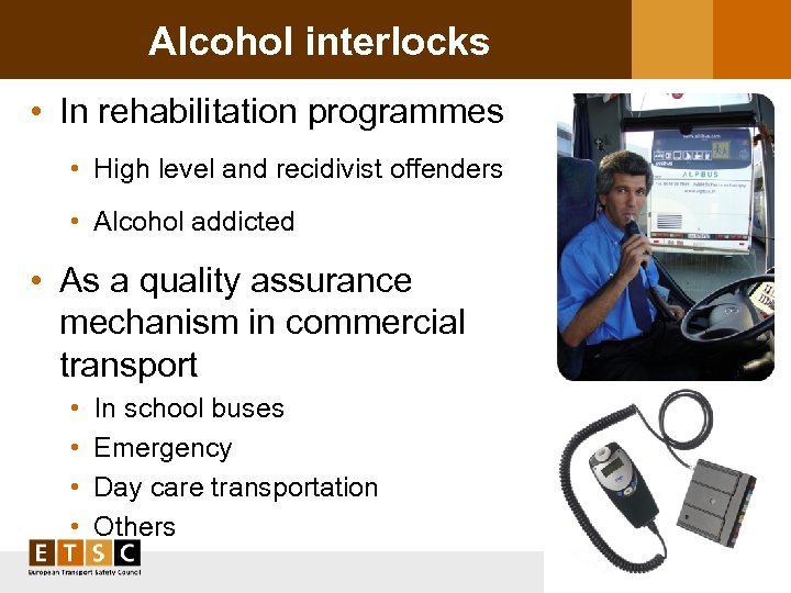 Alcohol interlocks • In rehabilitation programmes • High level and recidivist offenders • Alcohol