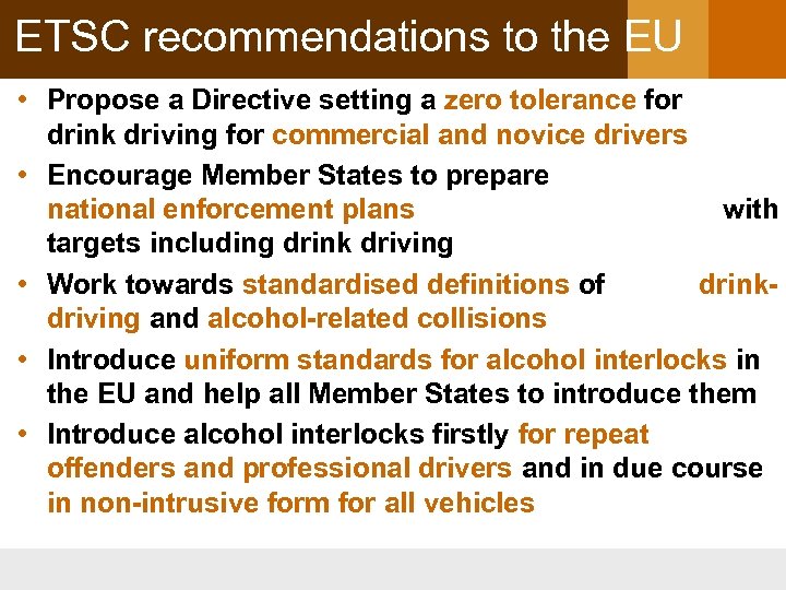 ETSC recommendations to the EU • Propose a Directive setting a zero tolerance for