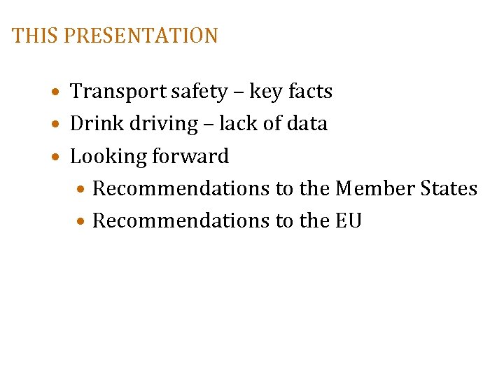 THIS PRESENTATION • Transport safety – key facts • Drink driving – lack of