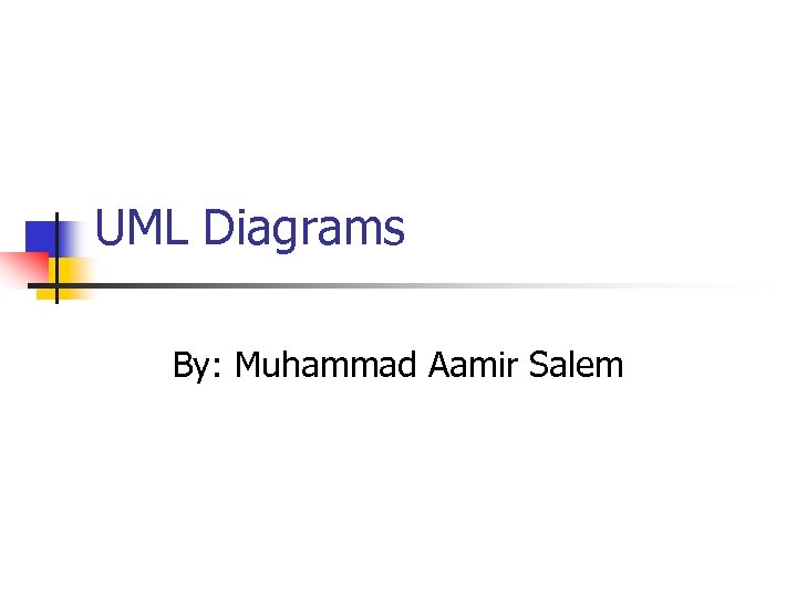 UML Diagrams By: Muhammad Aamir Salem 