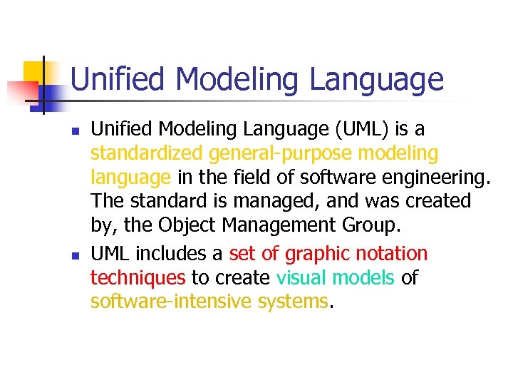 Unified Modeling Language n n Unified Modeling Language (UML) is a standardized general-purpose modeling