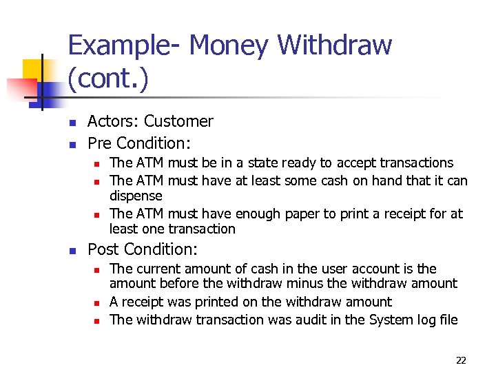 Example- Money Withdraw (cont. ) n n Actors: Customer Pre Condition: n n The