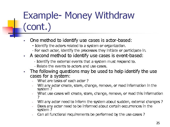 Example- Money Withdraw (cont. ) § One method to identify use cases is actor-based: