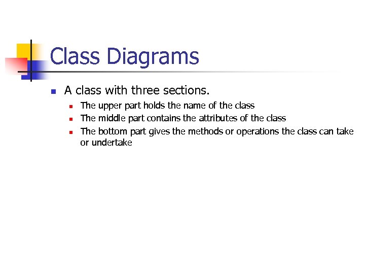 Class Diagrams n A class with three sections. n n n The upper part
