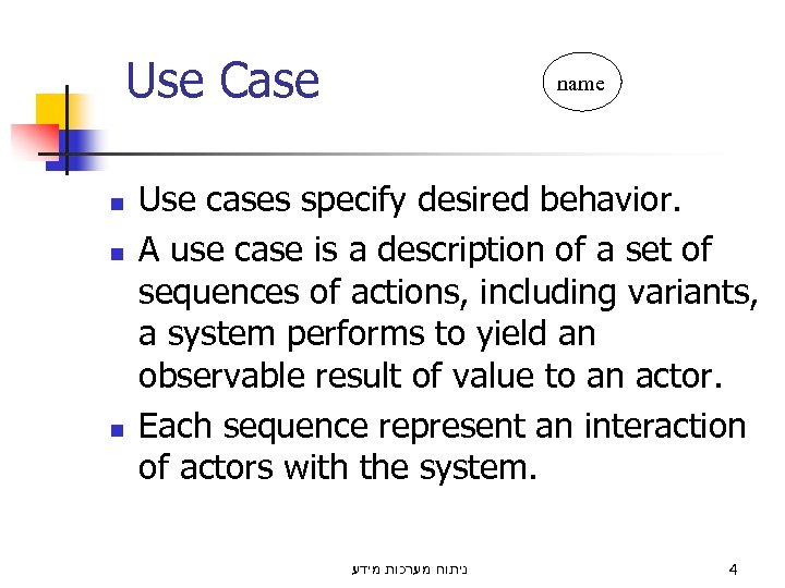 Use Case n name Use cases specify desired behavior. A use case is a
