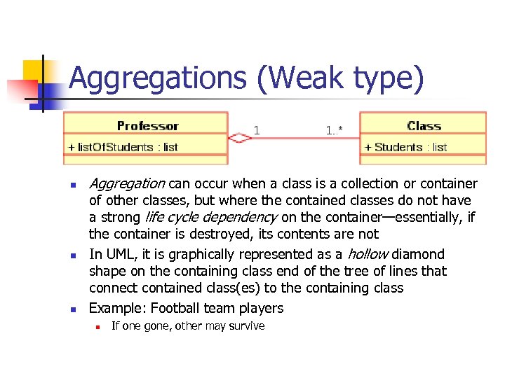 Aggregations (Weak type) n n n Aggregation can occur when a class is a
