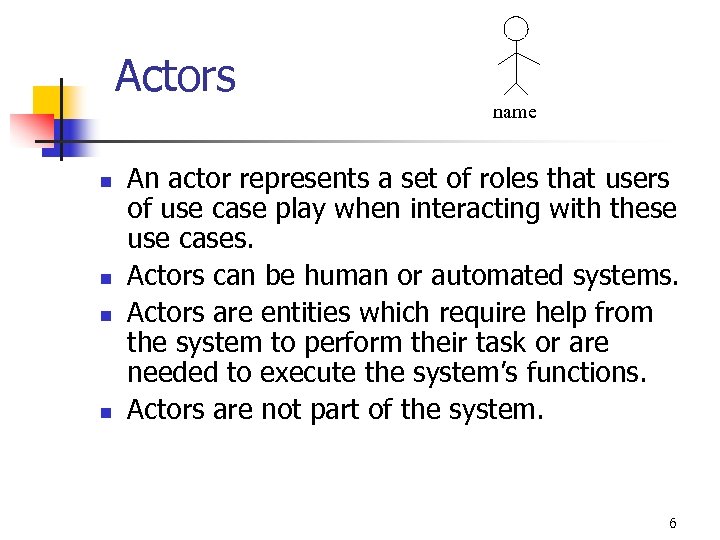 Actors n n name An actor represents a set of roles that users of