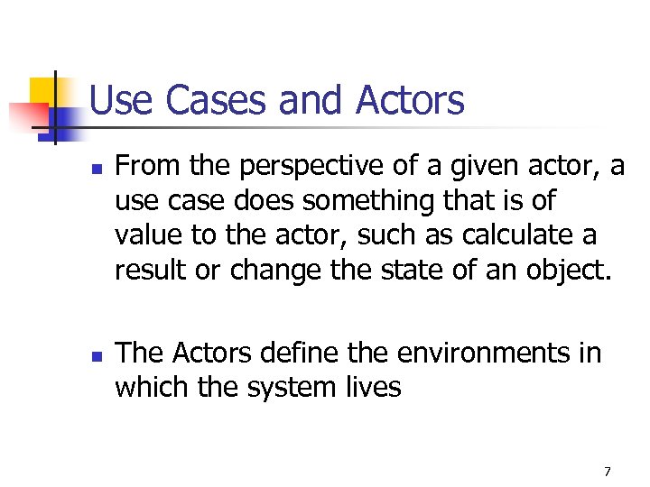 Use Cases and Actors n n From the perspective of a given actor, a