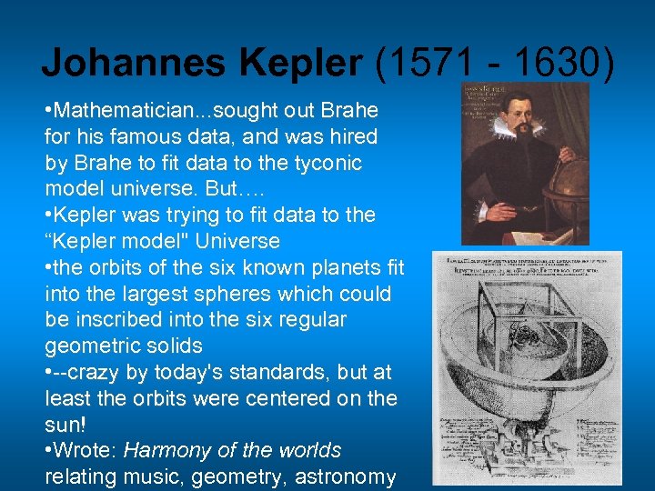 Johannes Kepler (1571 - 1630) • Mathematician. . . sought out Brahe for his