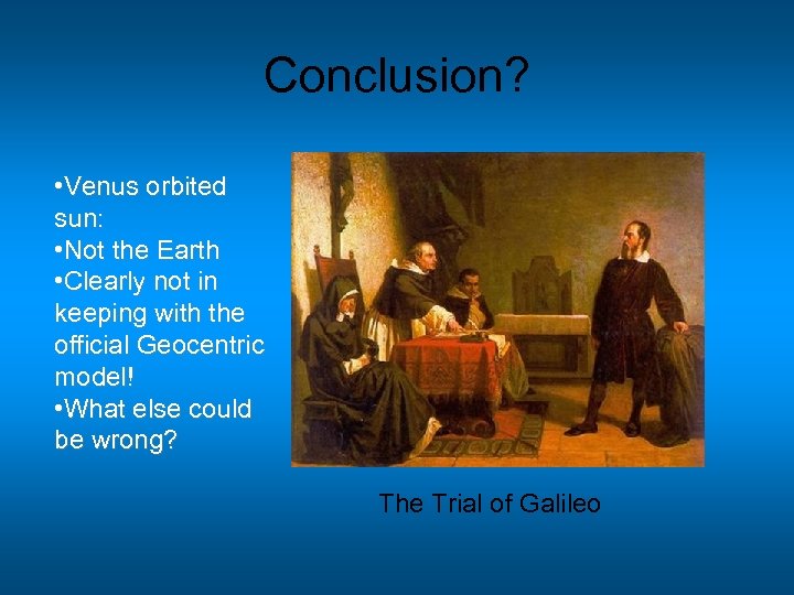 Conclusion? • Venus orbited sun: • Not the Earth • Clearly not in keeping