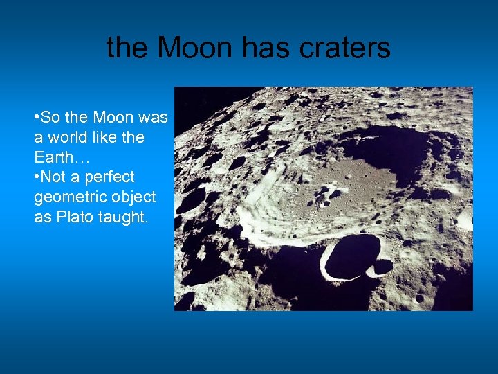 the Moon has craters • So the Moon was a world like the Earth…