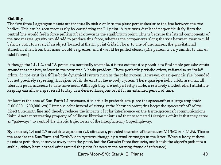 Stability The first three Lagrangian points are technically stable only in the plane perpendicular