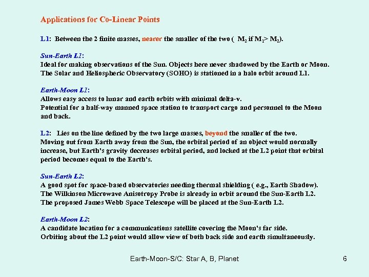 Applications for Co-Linear Points L 1: Between the 2 finite masses, nearer the smaller