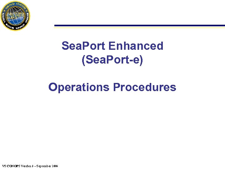 Sea. Port Enhanced (Sea. Port-e) Operations Procedures VS CONOPS Version 9 – September 2006