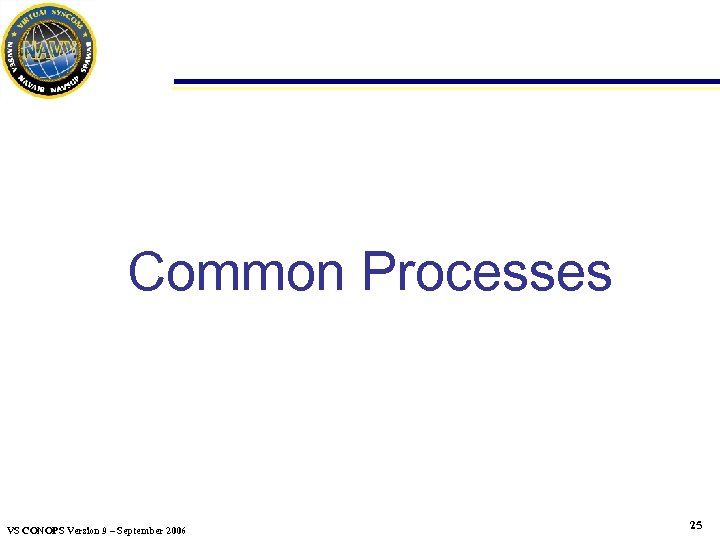 Common Processes VS CONOPS Version 9 – September 2006 25 