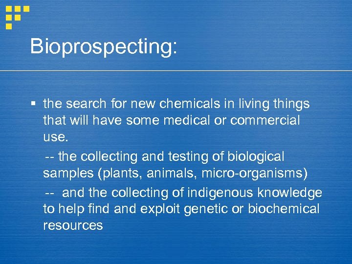 Bioprospecting: § the search for new chemicals in living things that will have some