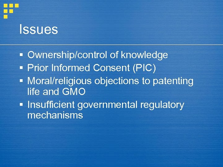 Issues § Ownership/control of knowledge § Prior Informed Consent (PIC) § Moral/religious objections to