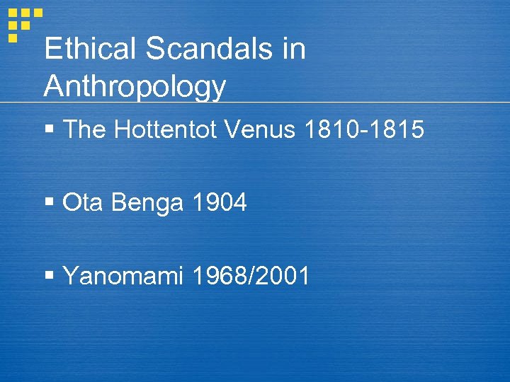 Ethical Scandals in Anthropology § The Hottentot Venus 1810 -1815 § Ota Benga 1904