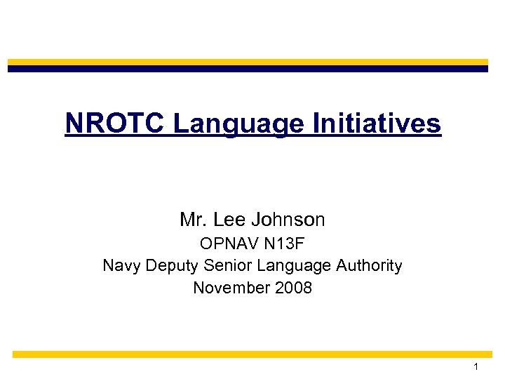 NROTC Language Initiatives Mr. Lee Johnson OPNAV N 13 F Navy Deputy Senior Language