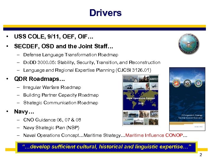 Drivers • USS COLE, 9/11, OEF, OIF… • SECDEF, OSD and the Joint Staff…