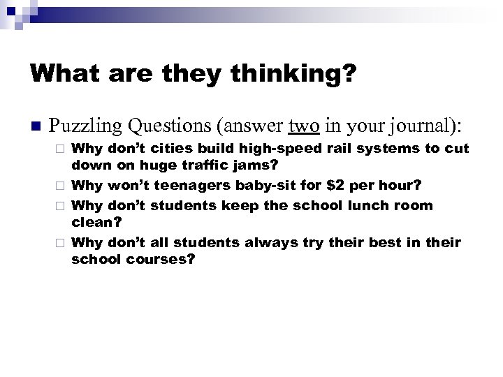 What are they thinking? n Puzzling Questions (answer two in your journal): Why don’t