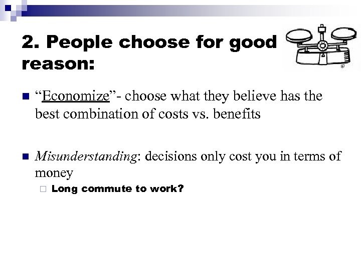 2. People choose for good reason: n “Economize”- choose what they believe has the