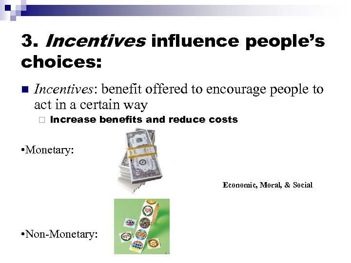 3. Incentives influence people’s choices: n Incentives: benefit offered to encourage people to act