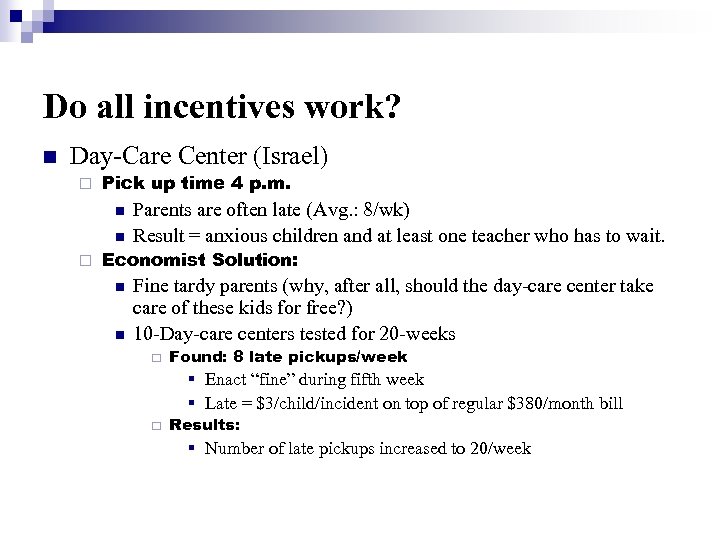 Do all incentives work? n Day-Care Center (Israel) ¨ Pick up time 4 p.