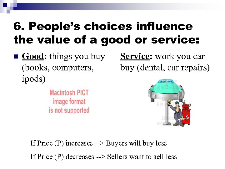 6. People’s choices influence the value of a good or service: n Good: things