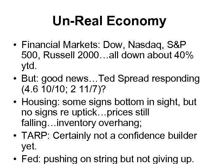 Un-Real Economy • Financial Markets: Dow, Nasdaq, S&P 500, Russell 2000…all down about 40%