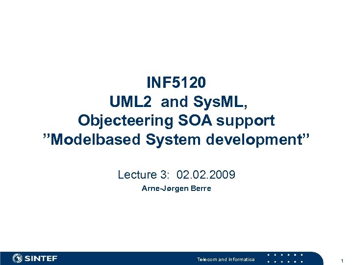 INF 5120 UML 2 and Sys. ML, Objecteering SOA support ”Modelbased System development” Lecture