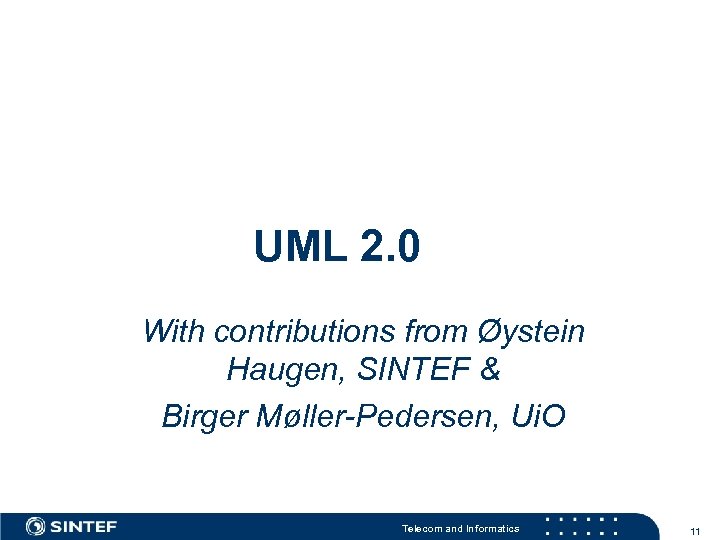 UML 2. 0 With contributions from Øystein Haugen, SINTEF & Birger Møller-Pedersen, Ui. O