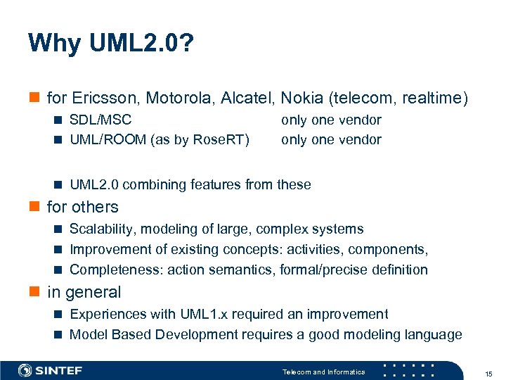Why UML 2. 0? n for Ericsson, Motorola, Alcatel, Nokia (telecom, realtime) n SDL/MSC
