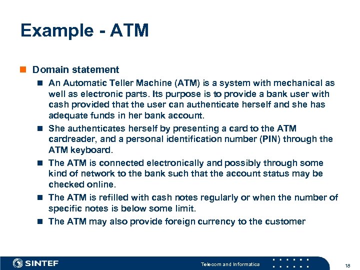 Example - ATM n Domain statement n An Automatic Teller Machine (ATM) is a