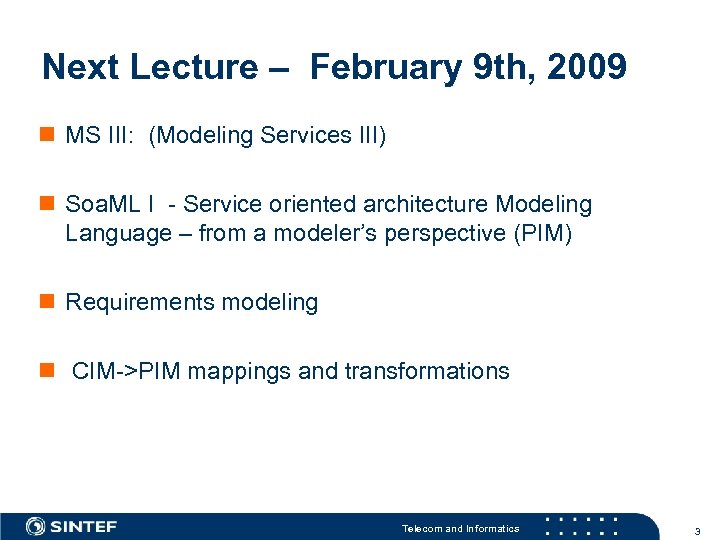 Next Lecture – February 9 th, 2009 n MS III: (Modeling Services III) n