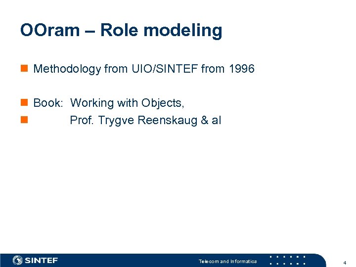 OOram – Role modeling n Methodology from UIO/SINTEF from 1996 n Book: Working with