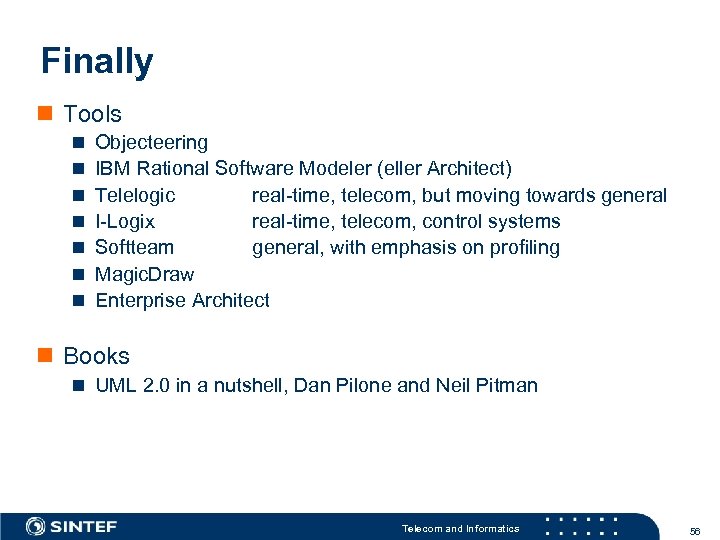 Finally n Tools n n n n Objecteering IBM Rational Software Modeler (eller Architect)