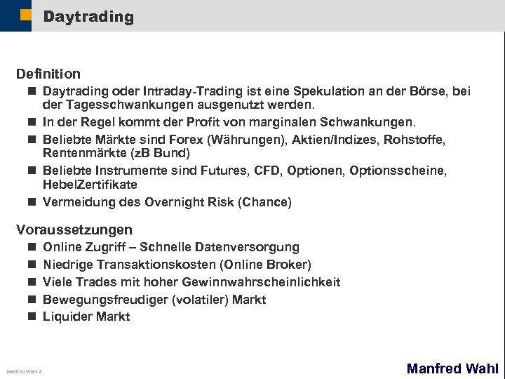 Daytrading Definition n Daytrading oder Intraday-Trading ist eine Spekulation an der Börse, bei der