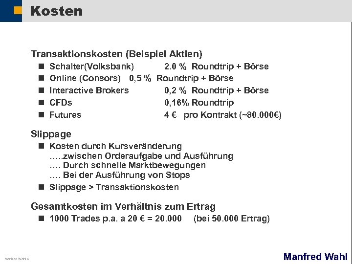 Kosten Transaktionskosten (Beispiel Aktien) n n n Schalter(Volksbank) 2. 0 % Roundtrip + Börse