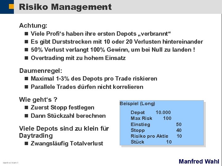 Risiko Management Achtung: n n Viele Profi‘s haben ihre ersten Depots „verbrannt“ Es gibt