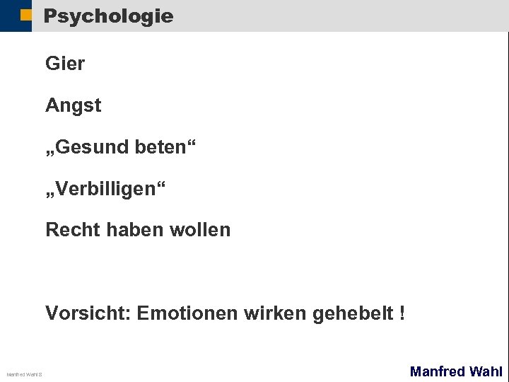 Psychologie Gier Angst „Gesund beten“ „Verbilligen“ Recht haben wollen Vorsicht: Emotionen wirken gehebelt !